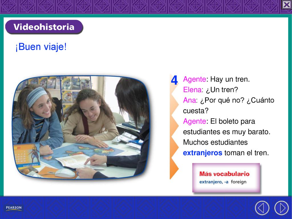 4 ¡Buen viaje! Agente: Hay un tren. Elena: ¿Un tren