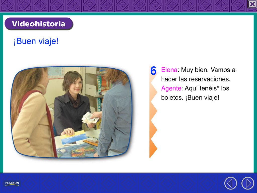 6 ¡Buen viaje! Elena: Muy bien. Vamos a hacer las reservaciones.