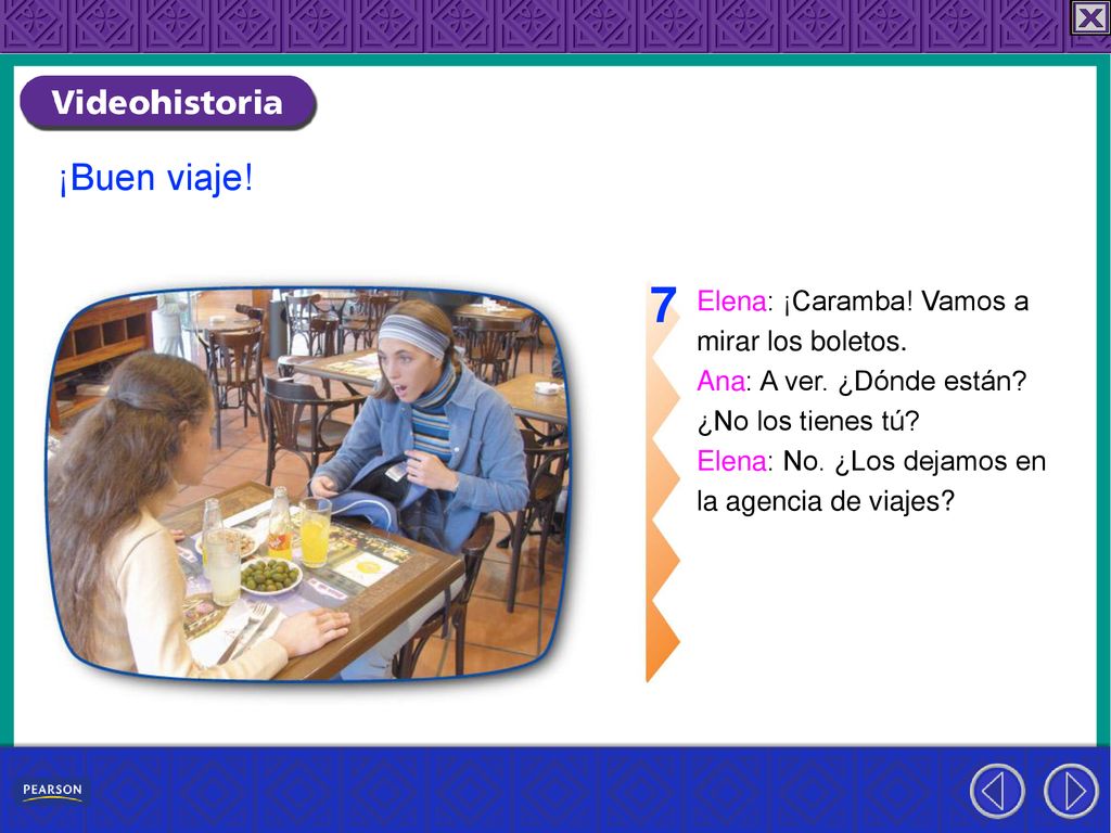 7 ¡Buen viaje! Elena: ¡Caramba! Vamos a mirar los boletos.