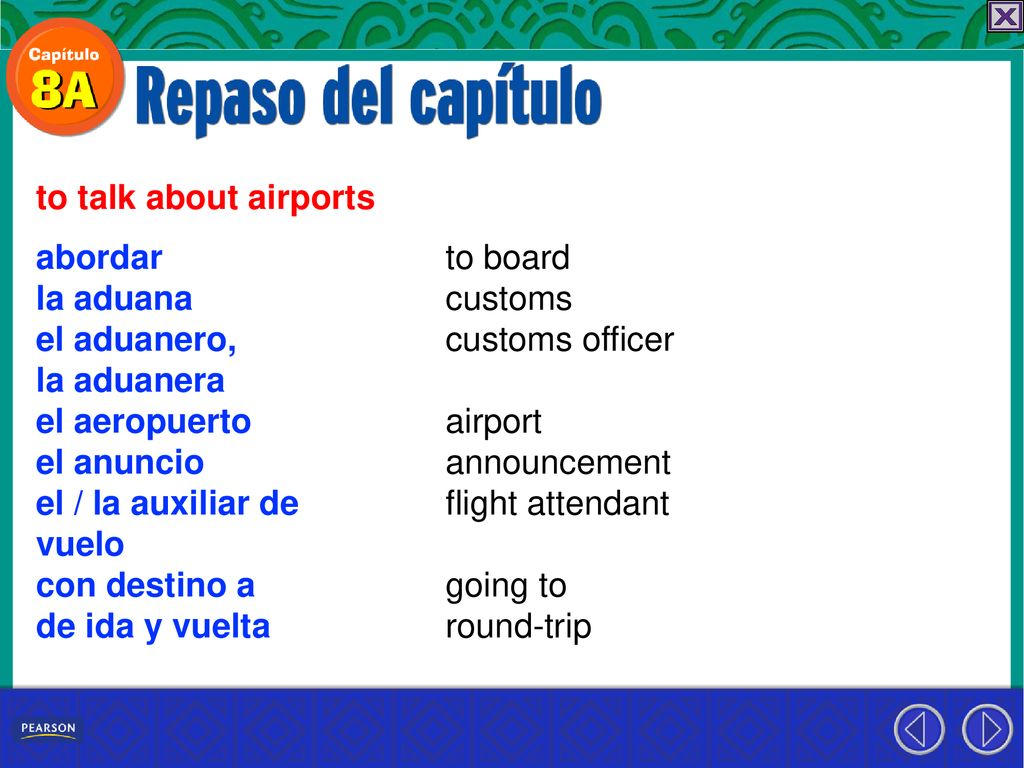 to talk about airports abordar. la aduana. el aduanero, la aduanera. el aeropuerto. el anuncio.