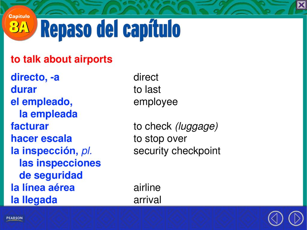 to talk about airports directo, -a. durar. el empleado, la empleada. facturar. hacer escala. la inspección, pl.