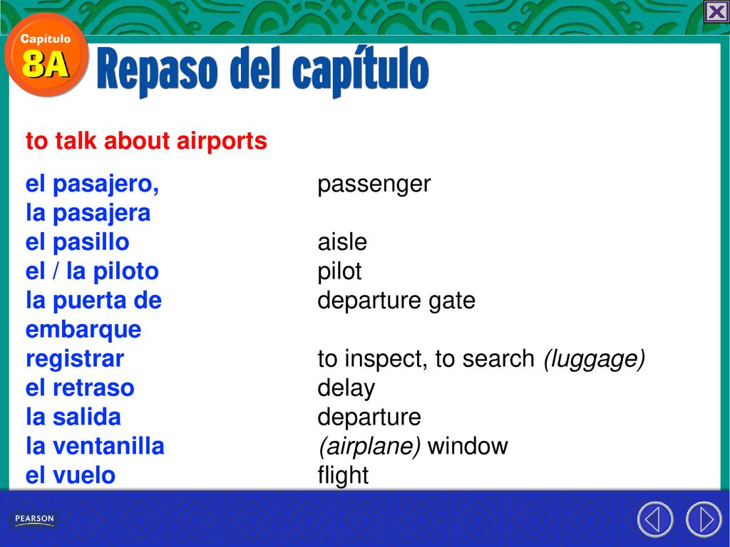 to talk about airports el pasajero, la pasajera. el pasillo. el / la piloto. la puerta de. embarque.