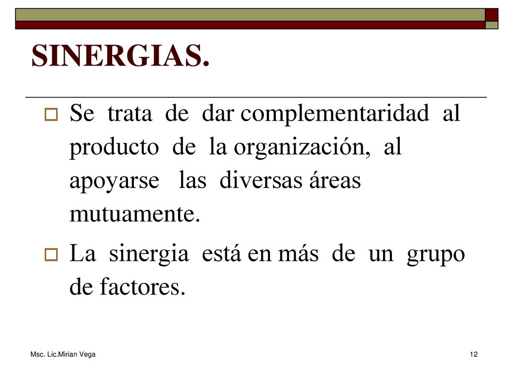 SINERGIAS. Se trata de dar complementaridad al producto de la organización, al apoyarse las diversas áreas mutuamente.