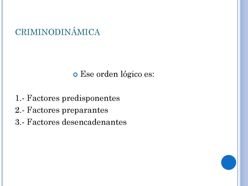 criminodinámica Ese orden lógico es: 1.- Factores predisponentes