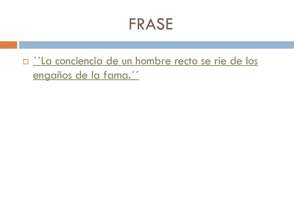 FRASE ´´La conciencia de un hombre recto se ríe de los engaños de la fama.´´