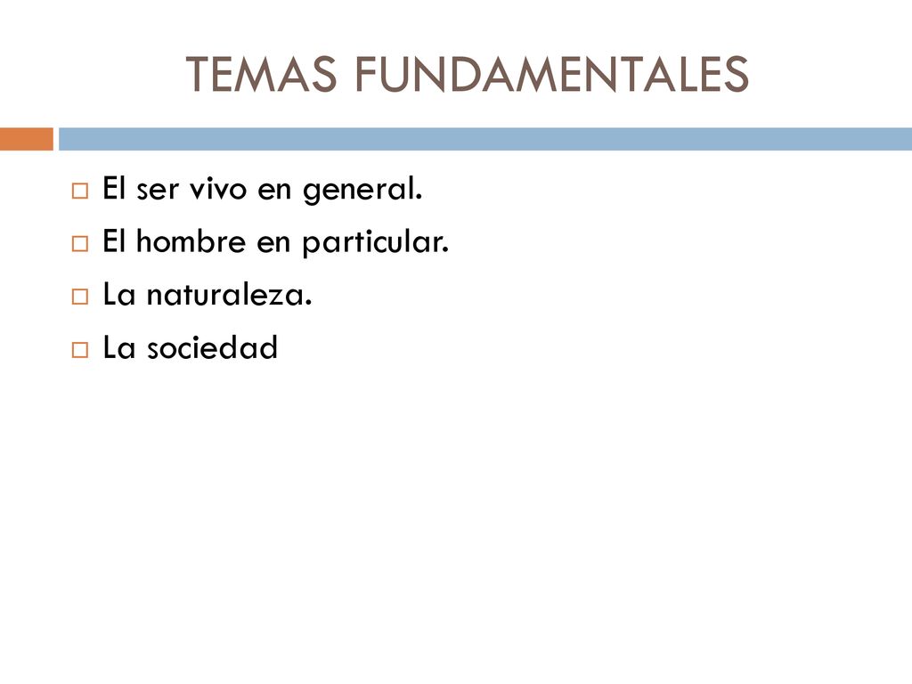 TEMAS FUNDAMENTALES El ser vivo en general. El hombre en particular.
