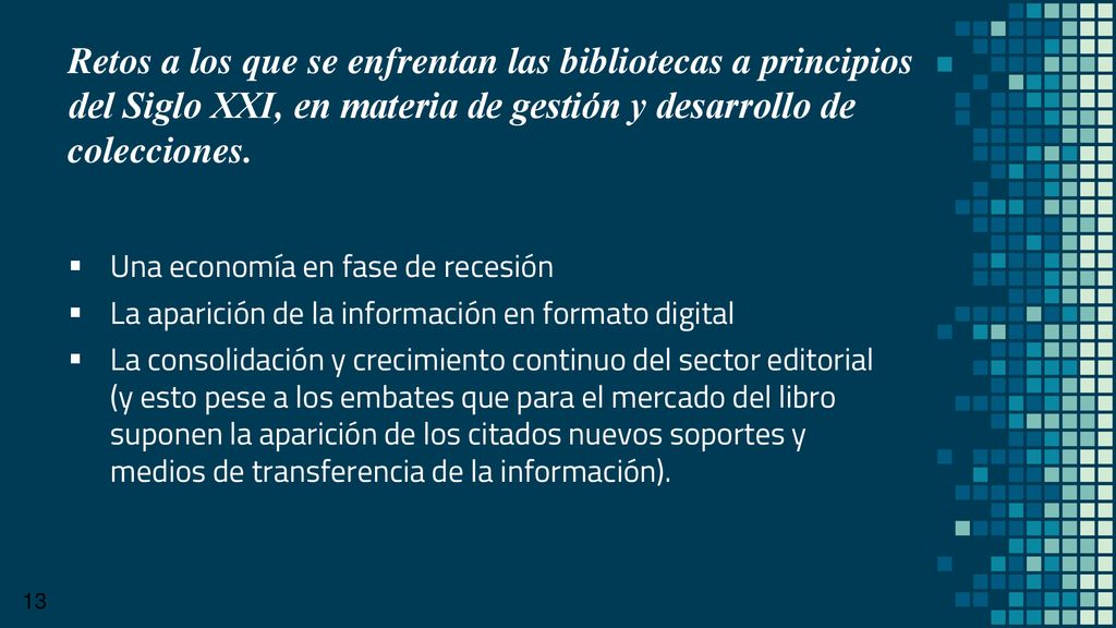 Retos a los que se enfrentan las bibliotecas a principios del Siglo XXI, en materia de gestión y desarrollo de colecciones.