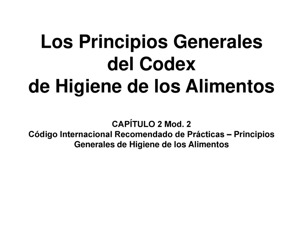 Los Principios Generales del Codex de Higiene de los Alimentos CAPÍTULO 2 Mod.