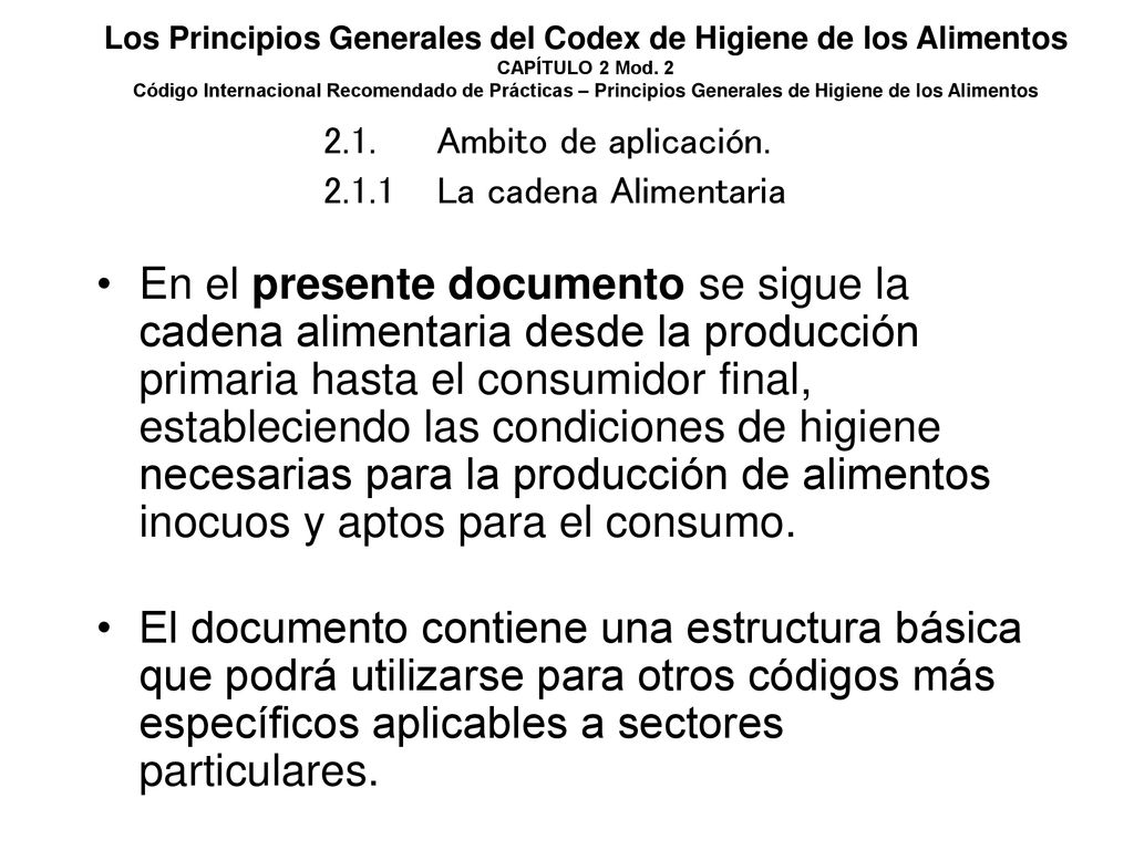 Los Principios Generales del Codex de Higiene de los Alimentos CAPÍTULO 2 Mod. 2 Código Internacional Recomendado de Prácticas – Principios Generales de Higiene de los Alimentos