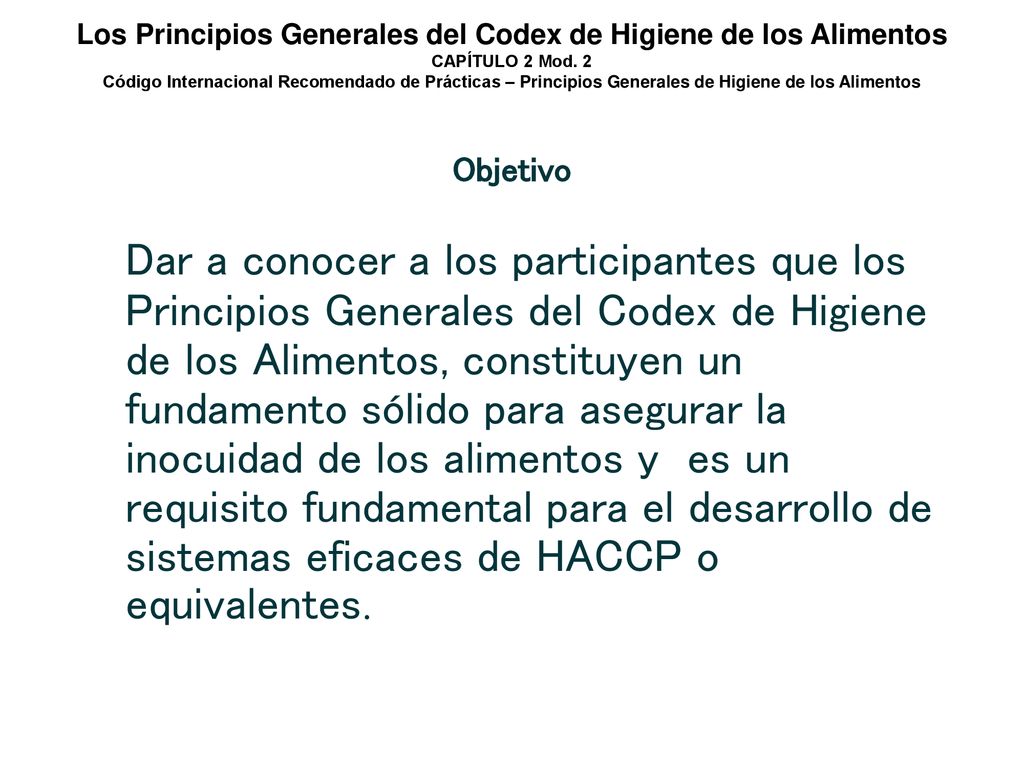 Los Principios Generales del Codex de Higiene de los Alimentos CAPÍTULO 2 Mod. 2 Código Internacional Recomendado de Prácticas – Principios Generales de Higiene de los Alimentos