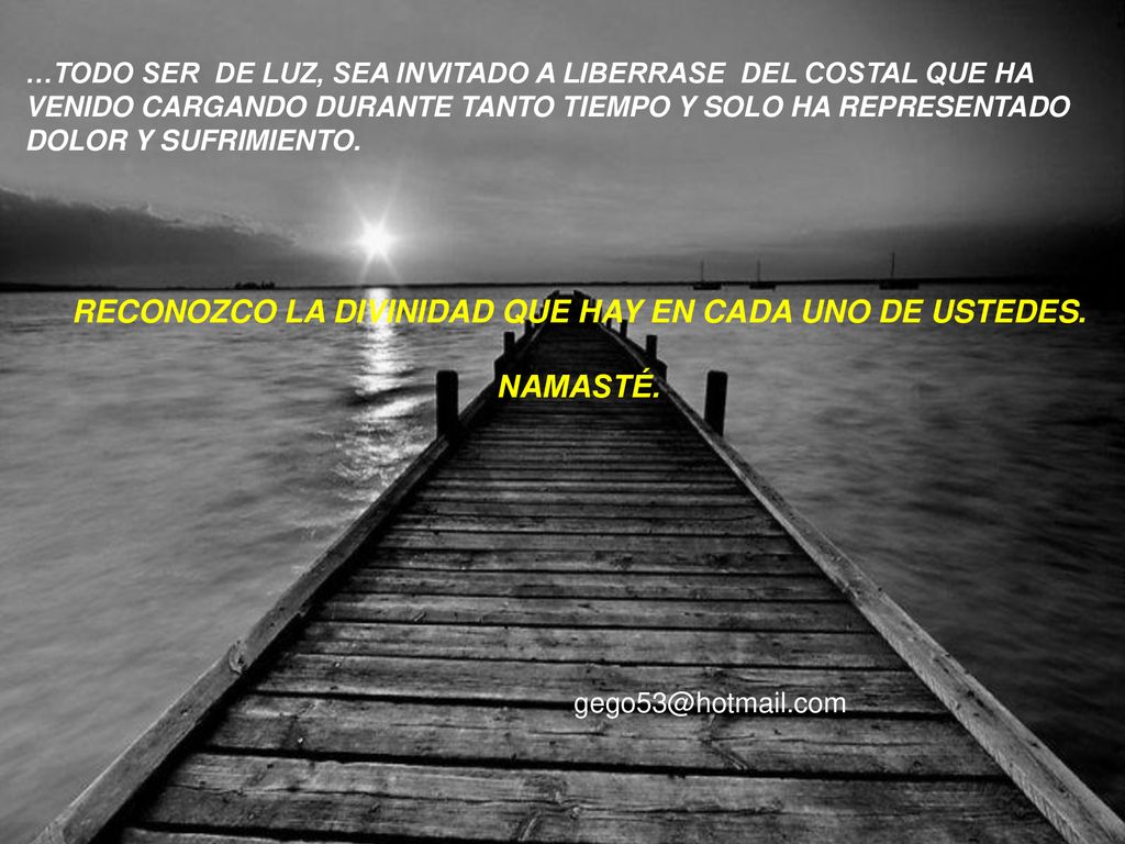 NAMASTÉ. …TODO SER DE LUZ, SEA INVITADO A LIBERRASE DEL COSTAL QUE HA