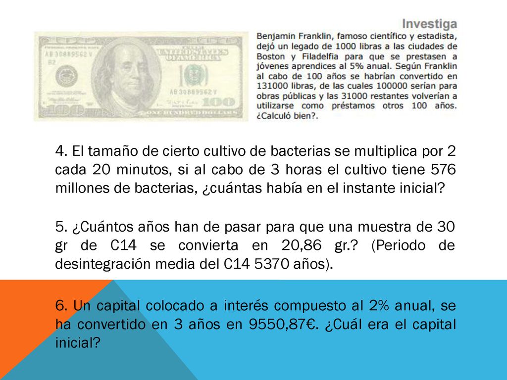 4. El tamaño de cierto cultivo de bacterias se multiplica por 2 cada 20 minutos, si al cabo de 3 horas el cultivo tiene 576 millones de bacterias, ¿cuántas había en el instante inicial
