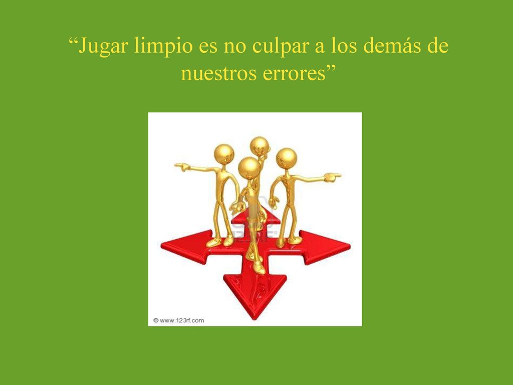 Jugar limpio es no culpar a los demás de nuestros errores