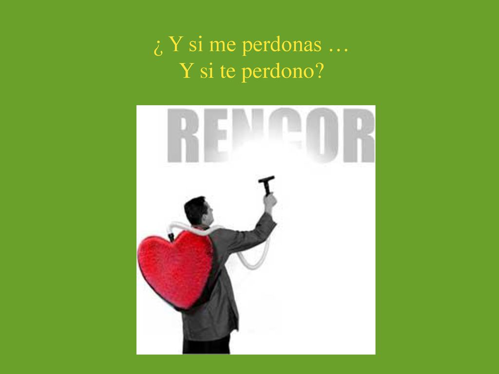 ¿ Y si me perdonas … Y si te perdono