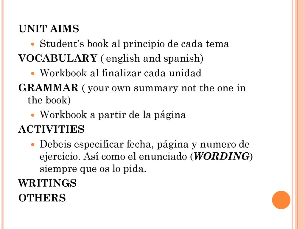 UNIT AIMS Student’s book al principio de cada tema. VOCABULARY ( english and spanish) Workbook al finalizar cada unidad.