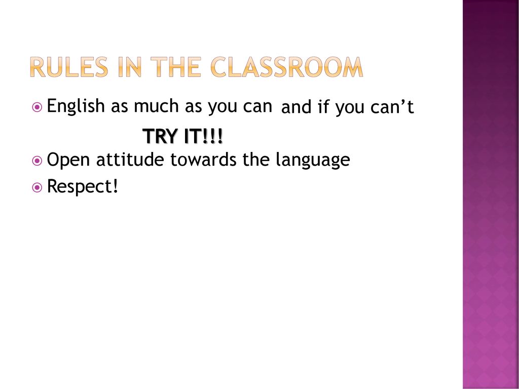 RULES IN THE CLASSROOM TRY IT!!! English as much as you can