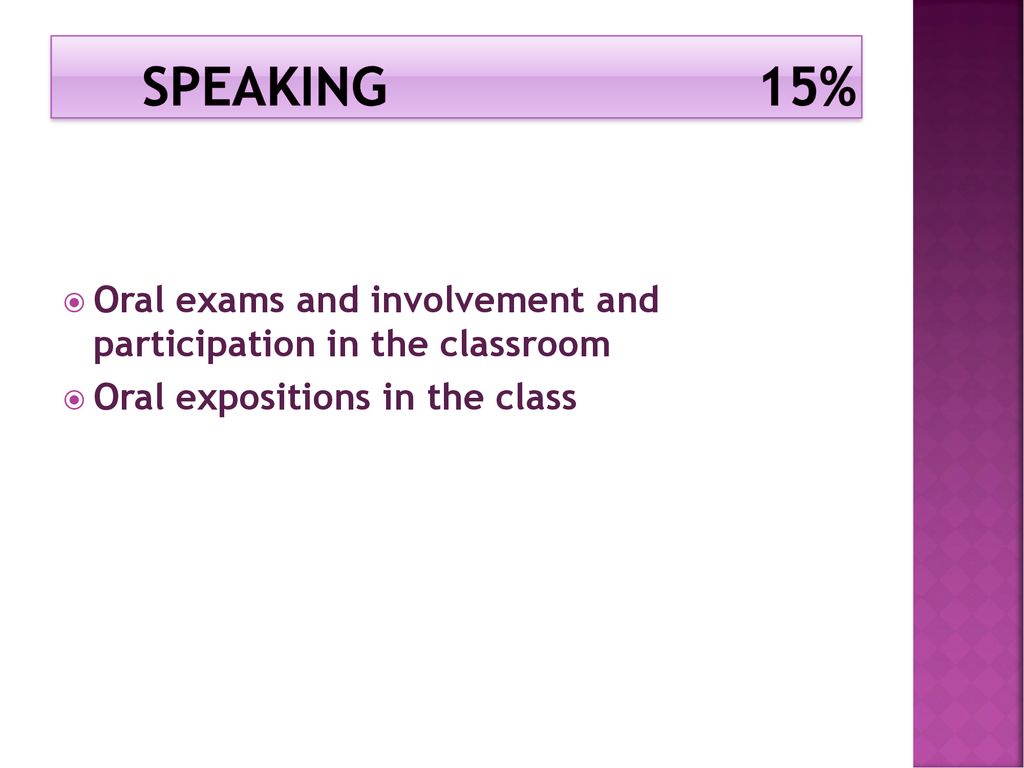 SPEAKING 15% Oral exams and involvement and participation in the classroom.