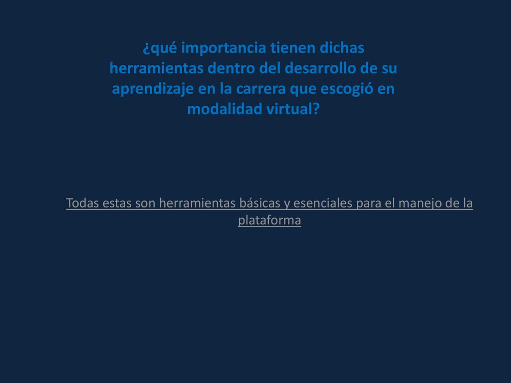 ¿qué importancia tienen dichas herramientas dentro del desarrollo de su aprendizaje en la carrera que escogió en modalidad virtual