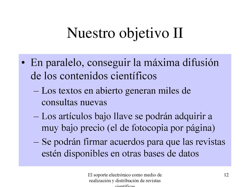 Nuestro objetivo II En paralelo, conseguir la máxima difusión de los contenidos científicos. Los textos en abierto generan miles de consultas nuevas.