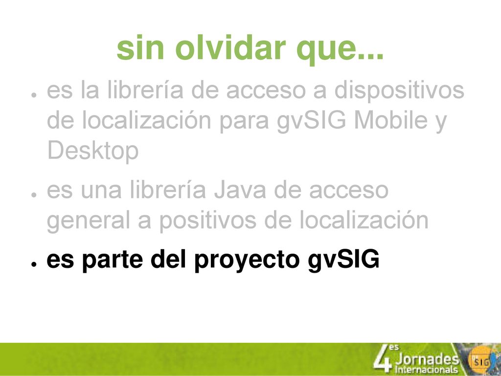 sin olvidar que... es la librería de acceso a dispositivos de localización para gvSIG Mobile y Desktop.