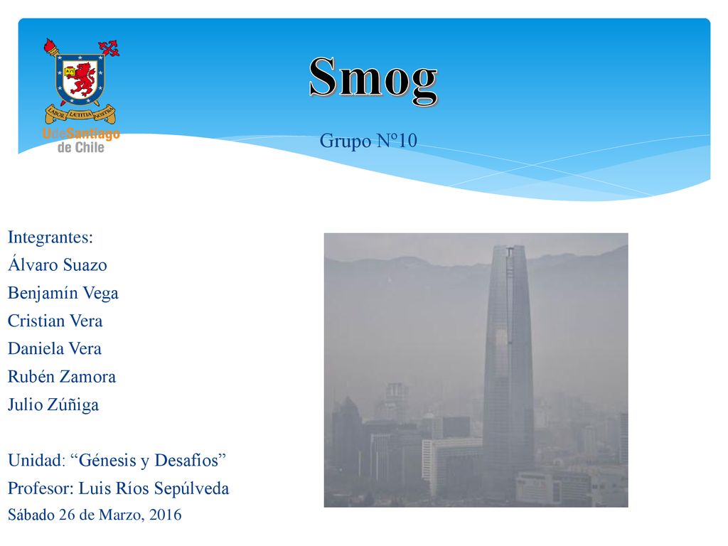 Smog Grupo Nº10 Integrantes: Álvaro Suazo Benjamín Vega Cristian Vera