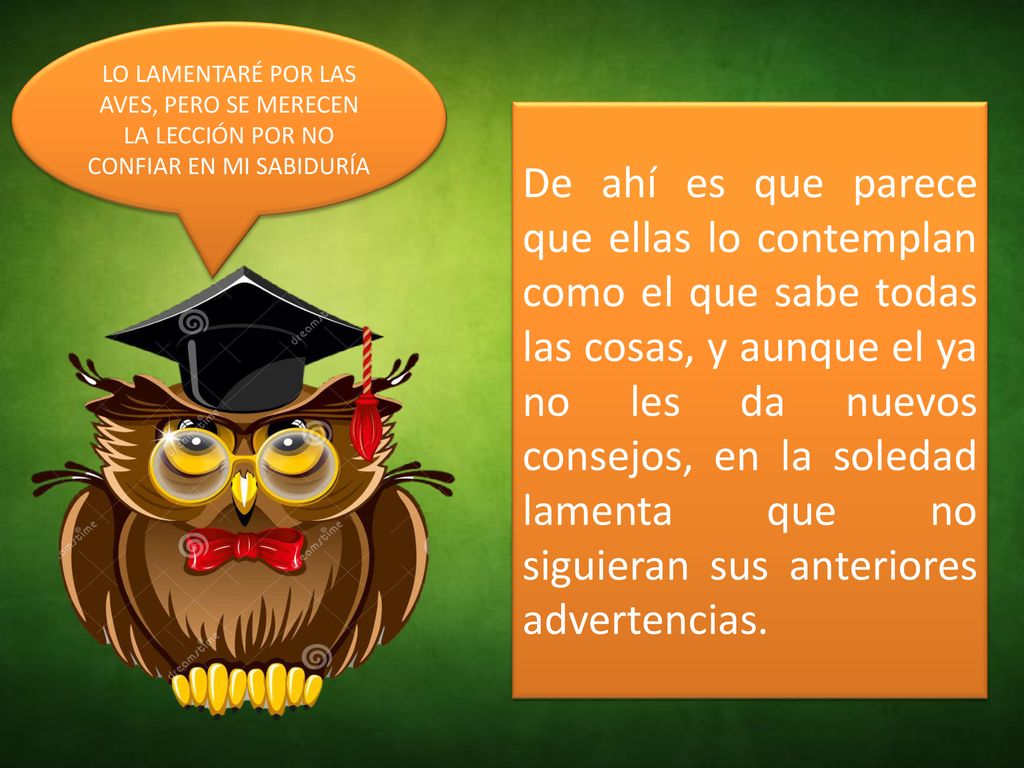 LO LAMENTARÉ POR LAS AVES, PERO SE MERECEN LA LECCIÓN POR NO CONFIAR EN MI SABIDURÍA