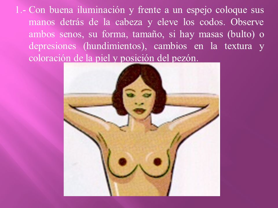 1.- Con buena iluminación y frente a un espejo coloque sus manos detrás de la cabeza y eleve los codos.