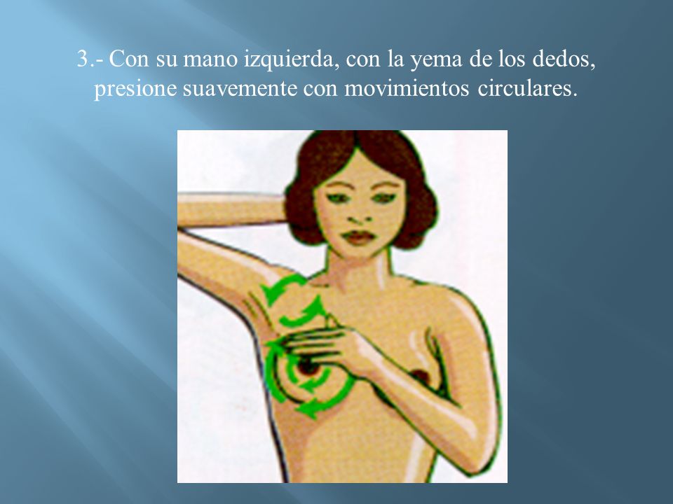 3.- Con su mano izquierda, con la yema de los dedos, presione suavemente con movimientos circulares.