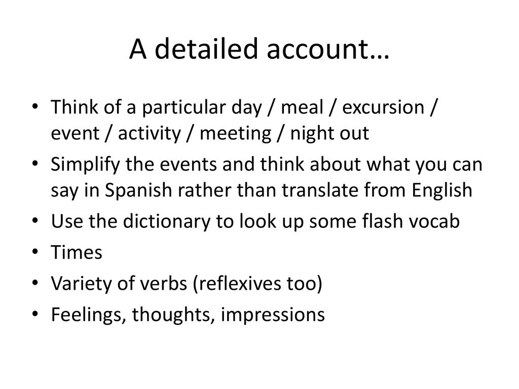 A detailed account… Think of a particular day / meal / excursion / event / activity / meeting / night out.