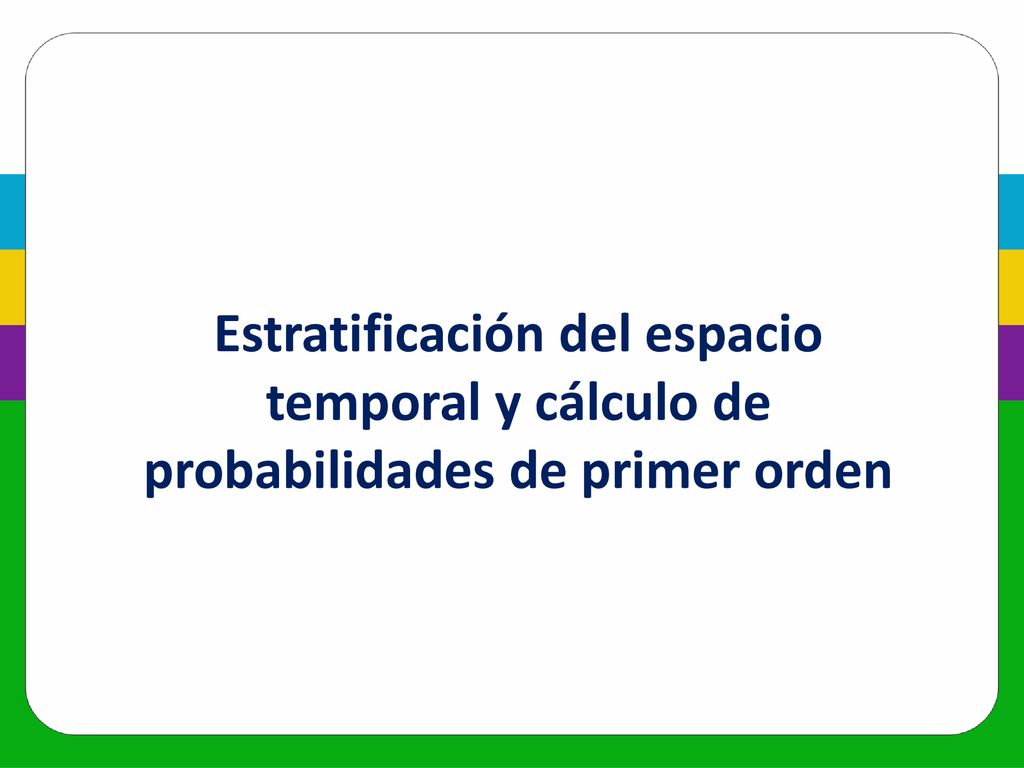 Estratificación del espacio temporal y cálculo de probabilidades de primer orden