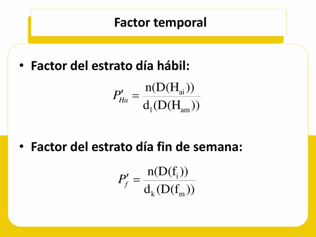 Factor temporal Factor del estrato día hábil: Factor del estrato día fin de semana: