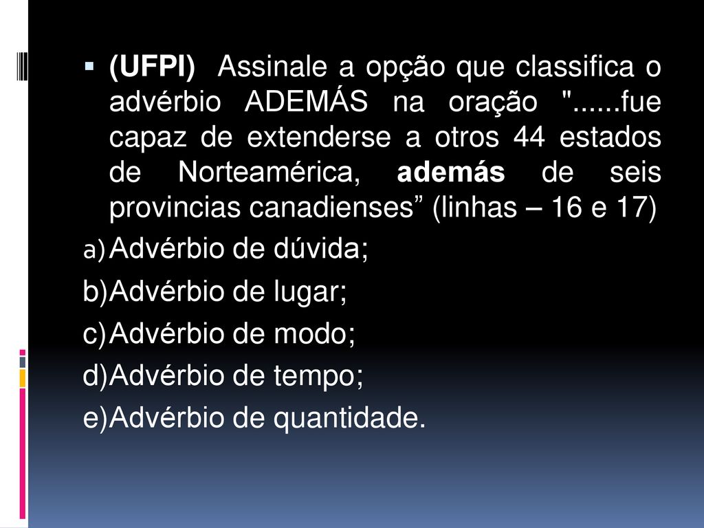 (UFPI) Assinale a opção que classifica o advérbio ADEMÁS na oração