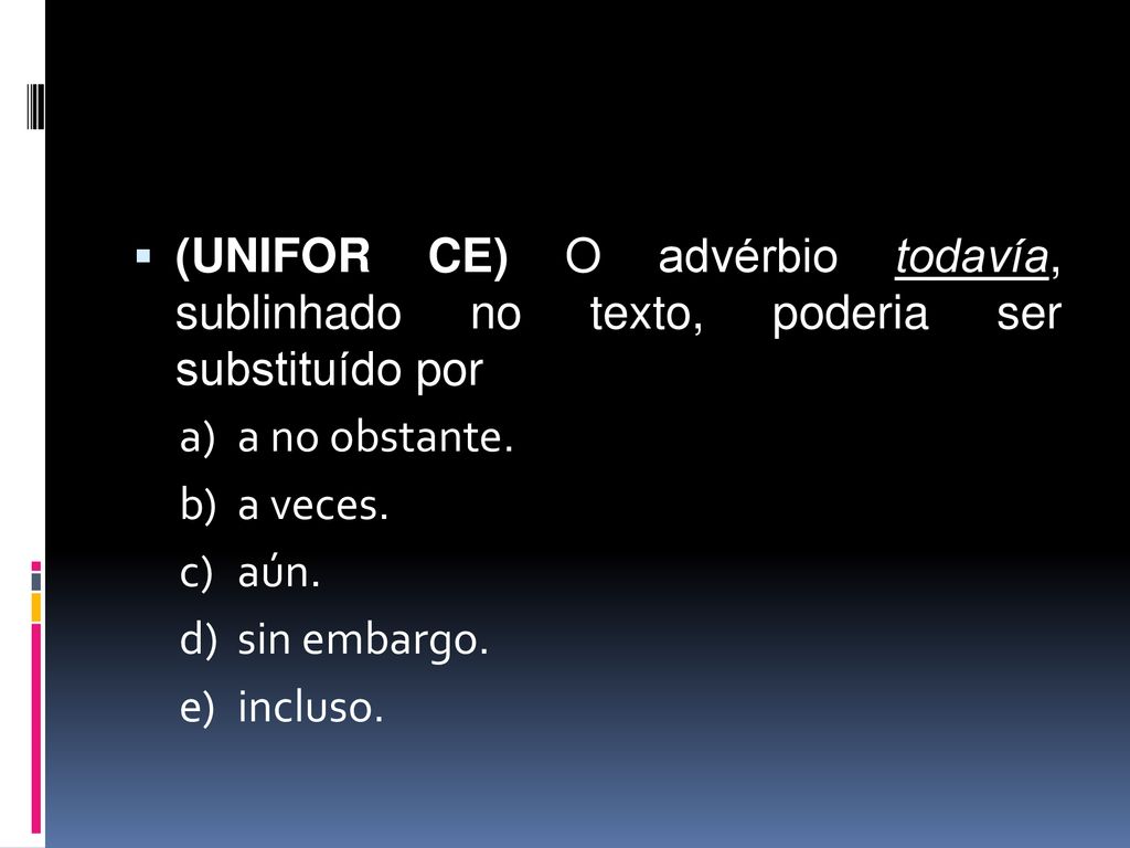 (UNIFOR CE) O advérbio todavía, sublinhado no texto, poderia ser substituído por
