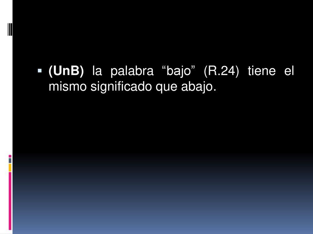 (UnB) la palabra bajo (R.24) tiene el mismo significado que abajo.