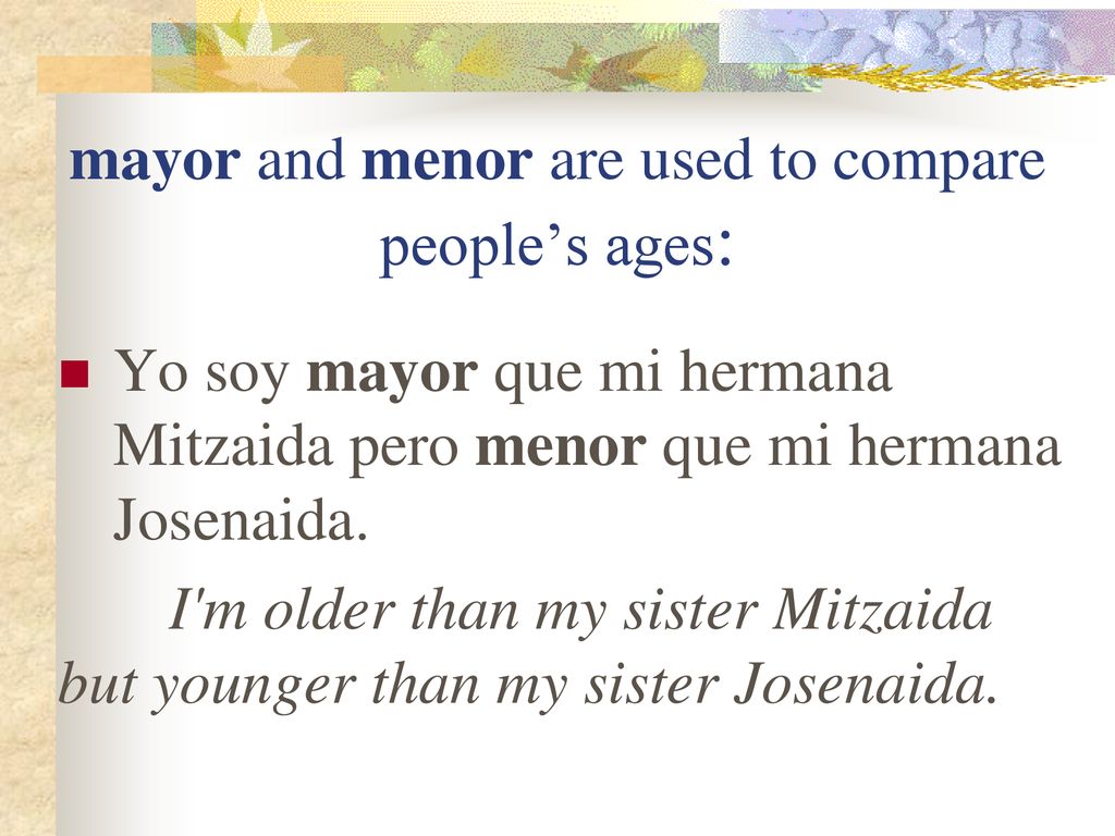 mayor and menor are used to compare people’s ages: