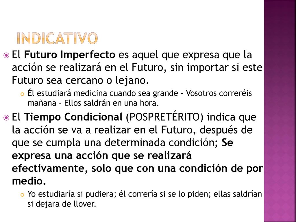 indicativo El Futuro Imperfecto es aquel que expresa que la acción se realizará en el Futuro, sin importar si este Futuro sea cercano o lejano.