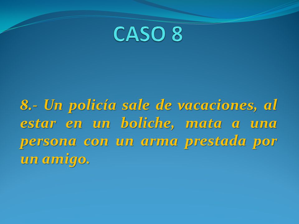 CASO Un policía sale de vacaciones, al estar en un boliche, mata a una persona con un arma prestada por un amigo.