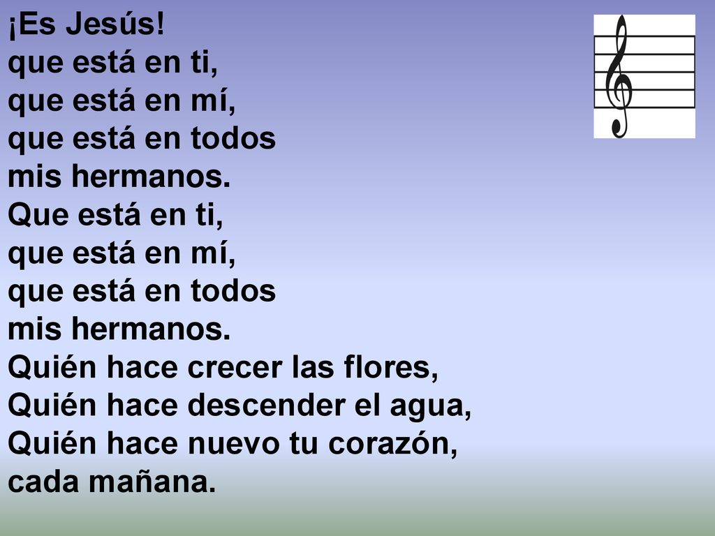 ¡Es Jesús! que está en ti, que está en mí, que está en todos mis hermanos.