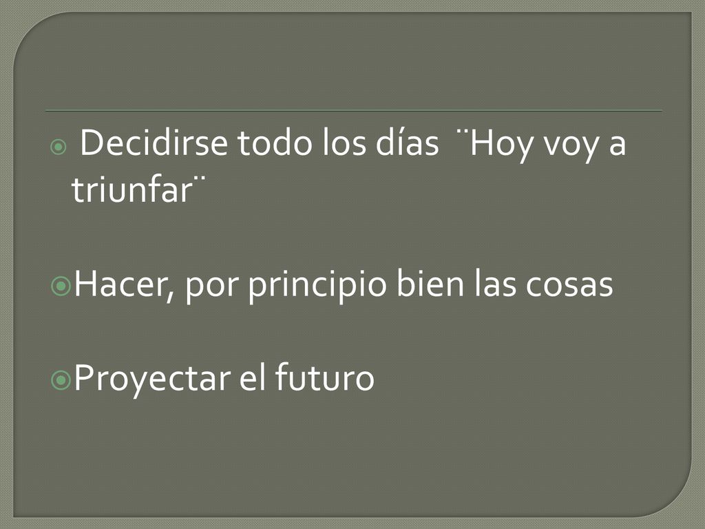 Hacer, por principio bien las cosas Proyectar el futuro