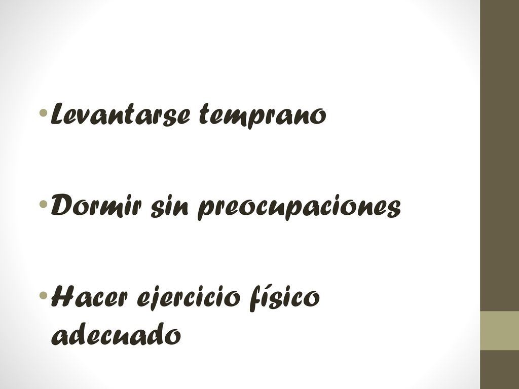 Levantarse temprano Dormir sin preocupaciones Hacer ejercicio físico adecuado