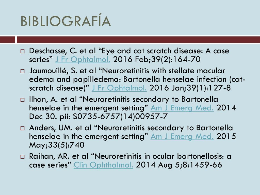 BIBLIOGRAFÍA Deschasse, C. et al Eye and cat scratch disease: A case series J Fr Ophtalmol Feb;39(2):