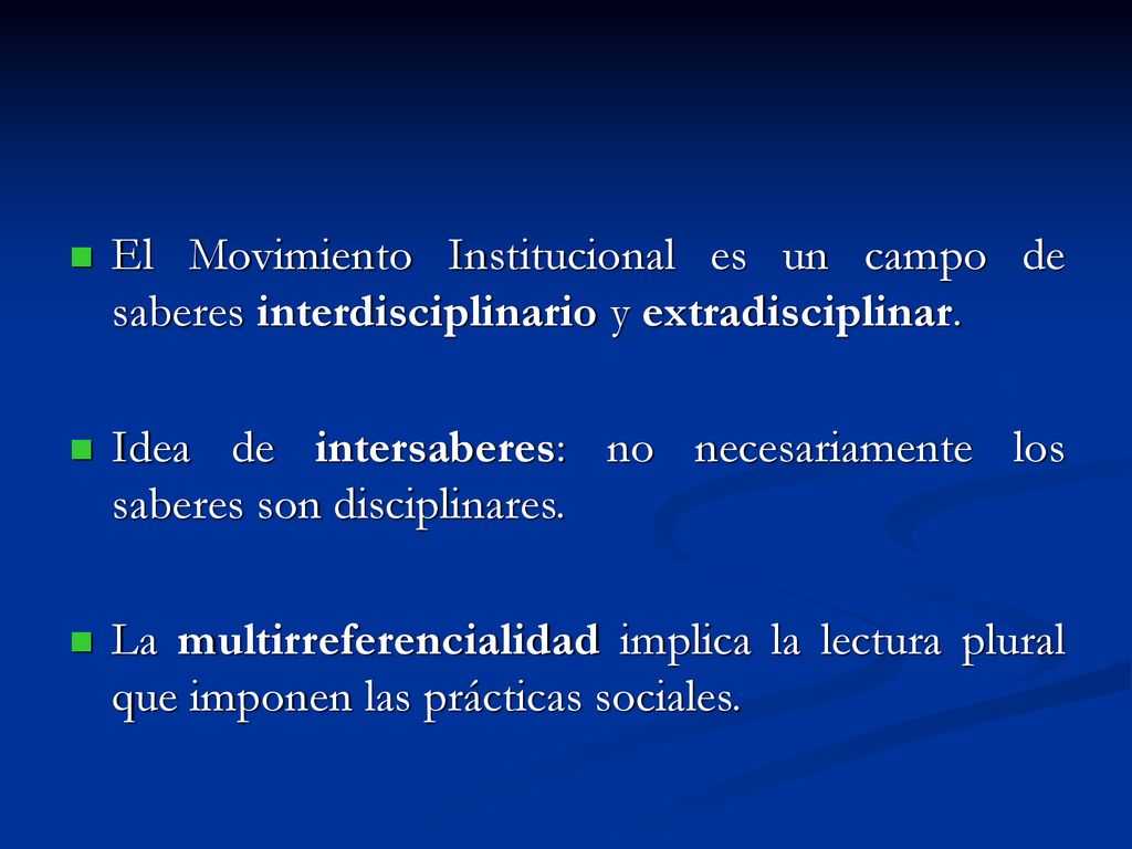 El Movimiento Institucional es un campo de saberes interdisciplinario y extradisciplinar.