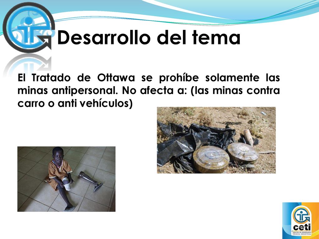 Desarrollo del tema El Tratado de Ottawa se prohíbe solamente las minas antipersonal.