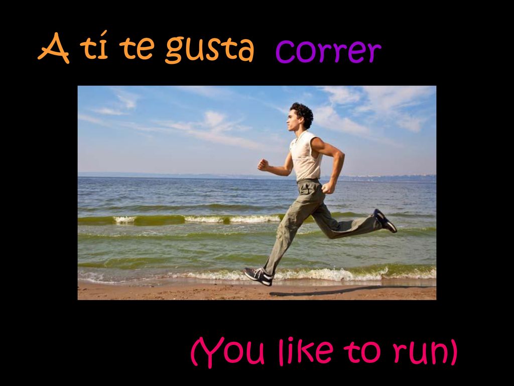 A tí te gusta correr (You like to run)