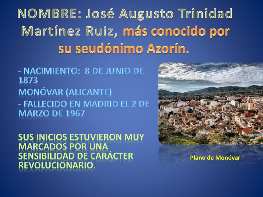 NOMBRE: José Augusto Trinidad Martínez Ruiz, más conocido por su seudónimo Azorín.