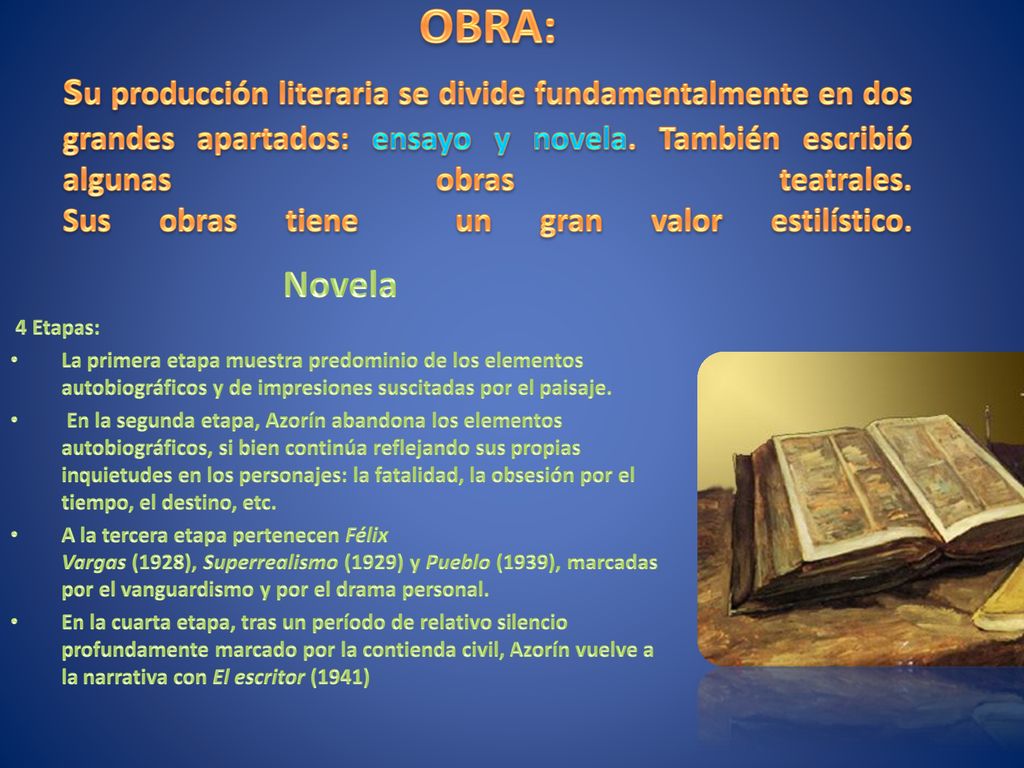 OBRA: su producción literaria se divide fundamentalmente en dos grandes apartados: ensayo y novela. También escribió algunas obras teatrales. Sus obras tiene un gran valor estilístico.