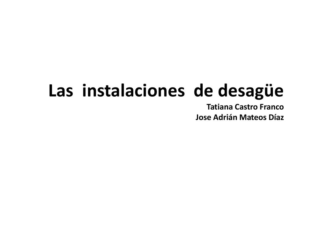 Las instalaciones de desagüe Tatiana Castro Franco Jose Adrián Mateos Díaz