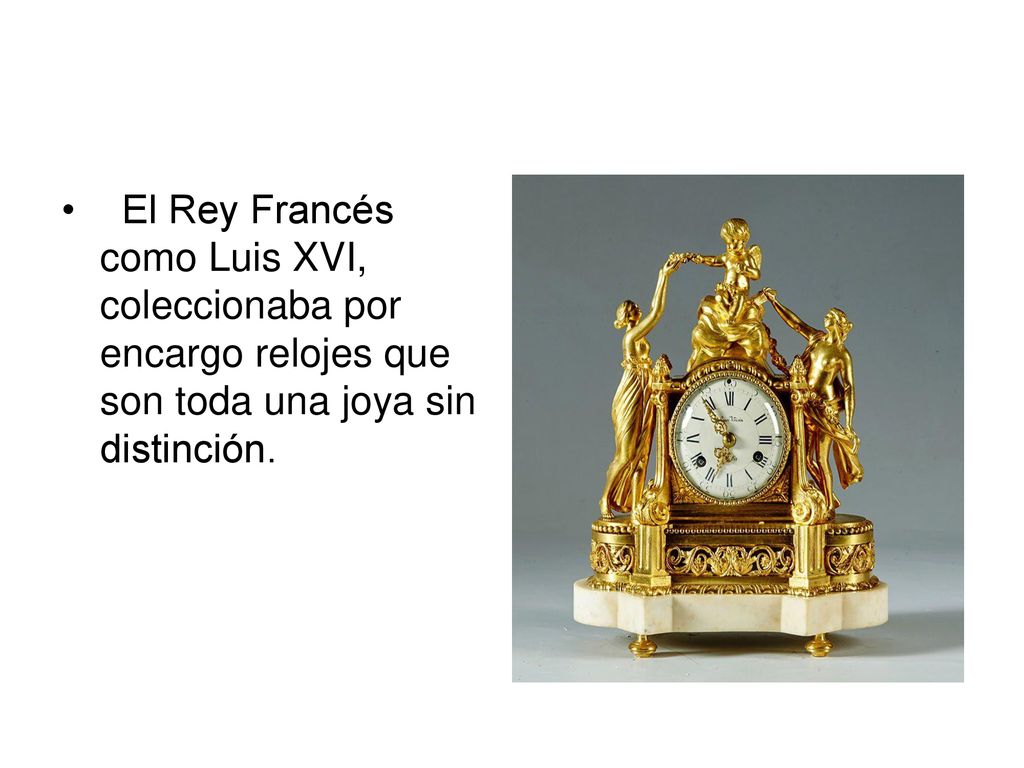 El Rey Francés como Luis XVI, coleccionaba por encargo relojes que son toda una joya sin distinción.
