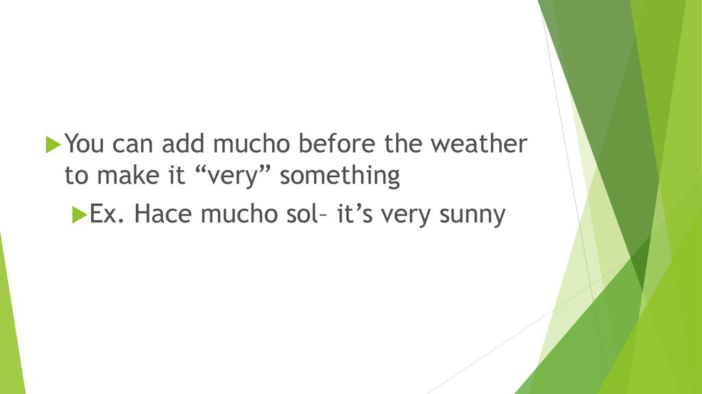 You can add mucho before the weather to make it very something
