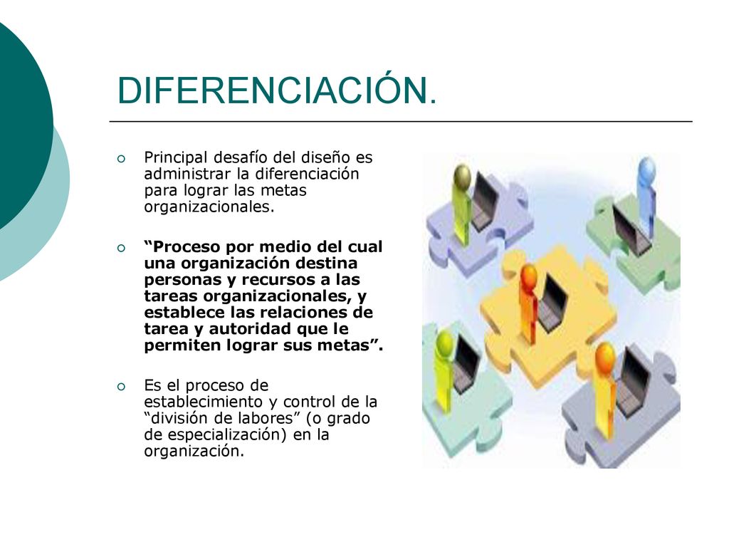 DIFERENCIACIÓN. Principal desafío del diseño es administrar la diferenciación para lograr las metas organizacionales.